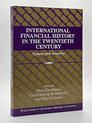 Bild des Verk�ufers f�r INTERNATIONAL FINANCIAL HISTORY IN THE TWENTIETH CENTURY: SYSTEM AND ANARCHY zum Verkauf von Second Story Books, ABAA