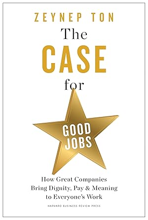 Immagine del venditore per The Case for Good Jobs: How Great Companies Bring Dignity, Pay, and Meaning to Everyone's Work venduto da Books for Life