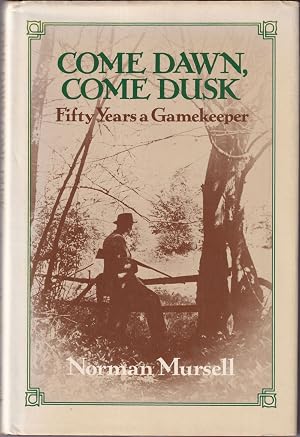 Immagine del venditore per COME DAWN, COME DUSK: FIFTY YEARS A GAMEKEEPER. By Norman Mursell. venduto da Coch-y-Bonddu Books Ltd