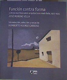 Seller image for Funci�n contra forma : y otros escritos sobre arquitectura madrile�a, 1927-1935 for sale by Almacen de los Libros Olvidados