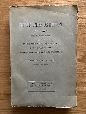Seller image for Le Coutumier de Moudon de 1577. Pr�c�d� d'une notice sur le d�veloppement historique du droit dans le Pays de Vaud pendant les p�riodes de Savoie et de Berne for sale by Librairie Historique F. Teiss�dre