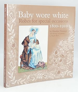 Bild des Verk�ufers f�r Baby Wore White: Robes for Special Occasions 1800-1910 zum Verkauf von Besleys Books  PBFA