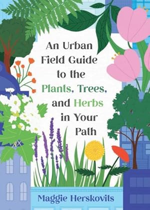 Seller image for An Urban Field Guide To The Plants, Trees, And Herbs In Your Path for sale by GreatBookPricesUK