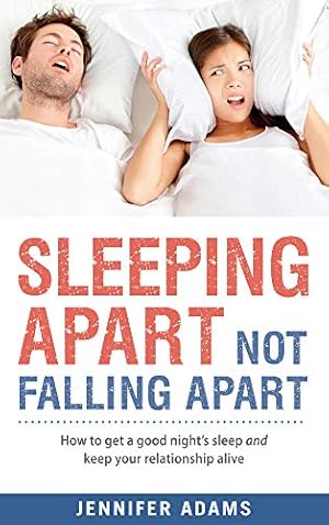Bild des Verk�ufers f�r Sleeping Apart Not Falling Apart: How to Get a Good Night's Sleep and Keep Your Relationship Alive zum Verkauf von WeBuyBooks