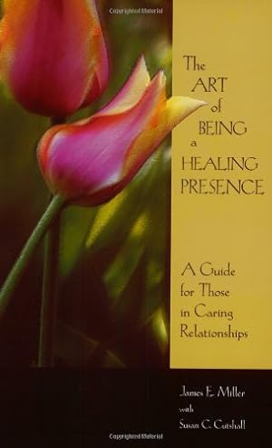 Bild des Verk�ufers f�r The Art Of Being A Healing Presence: A Guide for Those In Caring Relationships zum Verkauf von Blue Vase Books