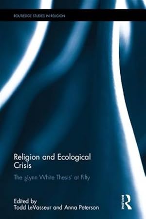 Immagine del venditore per Religion and Ecological Crisis : The "Lynn White" Thesis at Fifty venduto da GreatBookPrices