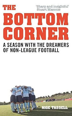Seller image for The Bottom Corner: A Season with the Dreamers of Non-League Football for sale by WeBuyBooks
