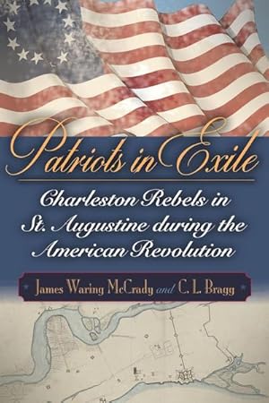 Immagine del venditore per Patriots in Exile : Charleston Rebels in St. Augustine During the American Revolution venduto da AHA-BUCH GmbH