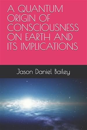 Seller image for A Quantum Origin of Consciousness on Earth and Its Implications for sale by GreatBookPrices