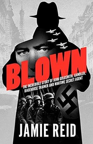 Bild des Verk�ufers f�r Blown: The Incredible Story of John Goldsmith, Racehorse Trainer, Gambler and Wartime Secret Agent zum Verkauf von WeBuyBooks