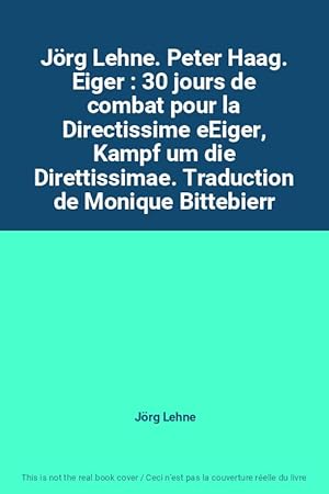 Imagen del vendedor de J�rg Lehne. Peter Haag. Eiger : 30 jours de combat pour la Directissime eEiger, Kampf um die Direttissimae. Traduction de Monique Bittebierr a la venta por Ammareal