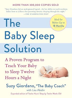 Bild des Verk�ufers f�r The Baby Sleep Solution: A Proven Program to Teach Your Baby to Sleep Twelve Hours a Night zum Verkauf von Dream Books Co.