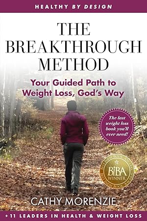 Immagine del venditore per The Breakthrough Method: Your Guided Path to Weight Loss, God's Way - The Last Weight Loss Book You'll Ever Need! (Healthy by Design) venduto da clickgoodwillbooks