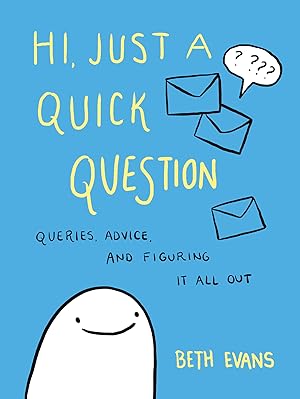 Bild des Verk�ufers f�r Hi, Just a Quick Question: Queries, Advice, and Figuring It All Out zum Verkauf von Off The Shelf