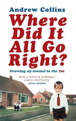 Imagen del vendedor de Where Did It All Go Right?: Growing Up Normal in the 70s a la venta por WeBuyBooks