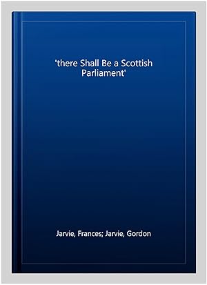 Bild des Verk�ufers f�r There Shall Be a Scottish Parliament zum Verkauf von GreatBookPrices