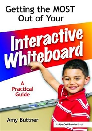 Seller image for Getting the Most Out of Your Interactive Whiteboard : A Practical Guide for sale by GreatBookPricesUK