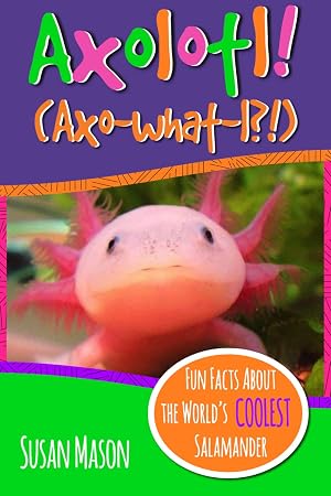 Image du vendeur pour Axolotl!: Fun Facts About the World's Coolest Salamander - An Info-Picturebook for Kids (Funny Fauna) mis en vente par Blue Vase Books