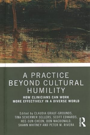 Seller image for Practice Beyond Cultural Humility : How Clinicians Can Work More Effectively in a Diverse World for sale by GreatBookPrices