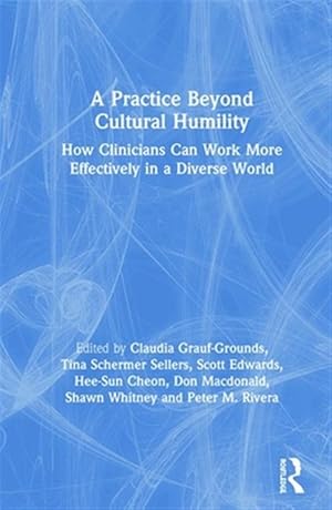 Seller image for Practice Beyond Cultural Humility : How Clinicians Can Work More Effectively in a Diverse World for sale by GreatBookPrices