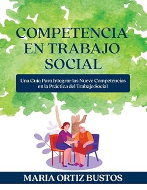 Seller image for Competencia en Trabajo Social : Una Gu�a Para Integrar las Nueve Competencias en la Pr�ctica del Trabajo Social for sale by AHA-BUCH GmbH