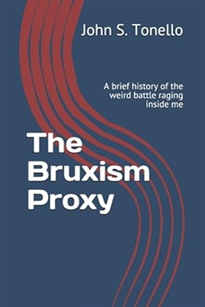 Immagine del venditore per The Bruxism Proxy: A brief history of the weird battle raging inside me venduto da GreatBookPrices