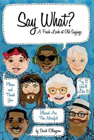 Imagen del vendedor de Say What? a Fresh Look at Old Sayings a la venta por GreatBookPrices