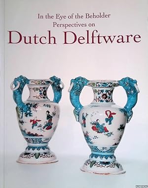 Immagine del venditore per In the Eye of the Beholder: Perspectives on Dutch Delftware venduto da Klondyke