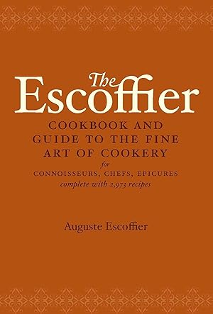 Immagine del venditore per The Escoffier Cookbook and Guide to the Fine Art of Cookery: For Connoisseurs, Chefs, Epicures Complete With 2973 Recipes venduto da Goodwill of Greater Milwaukee and Chicago