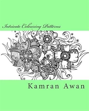 Seller image for Intricate Colouring Patterns : Unique Hand Drawn Intricate Designs for You to Colour Alone or With Family! for sale by GreatBookPricesUK