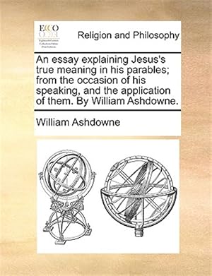 Imagen del vendedor de An Essay Explaining Jesus's True Meaning a la venta por GreatBookPricesUK