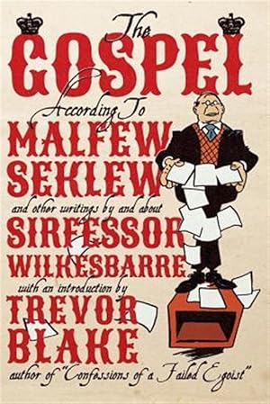 Imagen del vendedor de The Gospel According to Malfew Seklew: And Other Writings by and about Sirfessor Wilkesbarre a la venta por GreatBookPricesUK