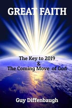 Immagine del venditore per Great Faith: The Key to 2019 & The Coming Move of God venduto da GreatBookPricesUK
