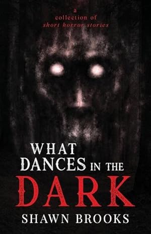 Bild des Verk�ufers f�r What Dances in the Dark : a short collection of horror stories zum Verkauf von AHA-BUCH GmbH