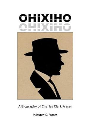 Bild des Verk�ufers f�r Ohixiho : A Biography of Charles Clark Fraser zum Verkauf von AHA-BUCH GmbH