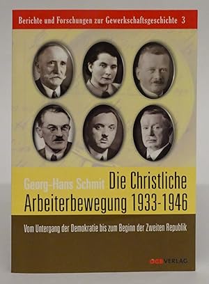 Seller image for Die Christliche Arbeiterbewegung 1933-1946. Vom Untergang der Demokratie bis zum Beginn der Zweiten Republik. for sale by Der Buchfreund