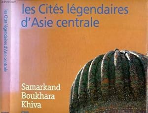 Immagine del venditore per Les Cites Legendaires d'Asie Centrale - Samarkand, Boukhara, Khiva venduto da Le-Livre