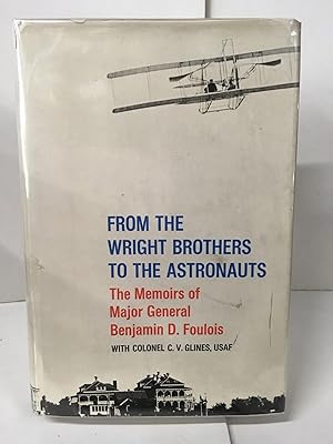 Seller image for From the Wright Brothers to the Astronauts: The Memoirs of Major General Benjamin D. Foulois for sale by Chamblin Bookmine