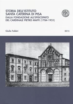 Bild des Verk�ufers f�r Storia dell'istituto Santa Caterina di Pisa. Dalla fondazione all'episcopato del cardinale Pietro Maffi (1784-1931). zum Verkauf von FIRENZELIBRI SRL