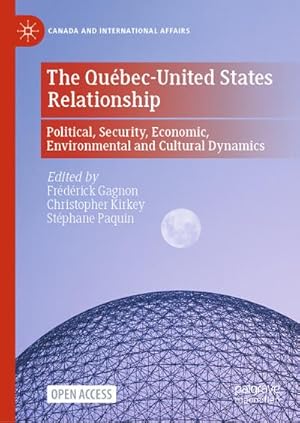 Bild des Verk�ufers f�r The Qu�bec-United States Relationship : Political, Security, Economic, Environmental and Cultural Dynamics zum Verkauf von AHA-BUCH GmbH