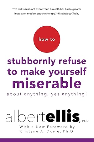Imagen del vendedor de How to Stubbornly Refuse to Make Yourself Miserable About Anything--Yes, Anything! a la venta por Blue Vase Books