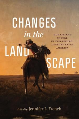 Imagen del vendedor de Changes in the Landscape : Humans and Nature in Nineteenth-century Latin America a la venta por GreatBookPrices