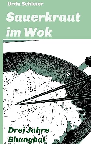Seller image for Sauerkraut im Wok | Drei Jahre Shanghai for sale by preigu