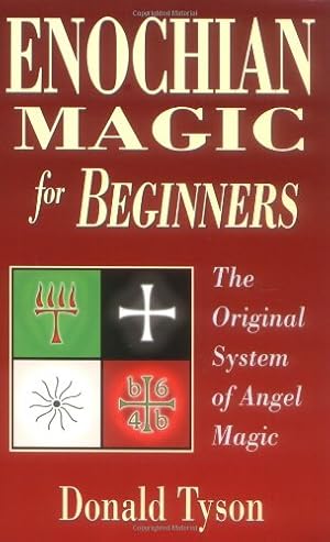 Enochian Magic for Beginners: The Original System of Angel Enochian Magic for Beginners: The Original System of Angel