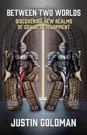 Seller image for Between Two Worlds : Discovering New Realms of Goalie Development for sale by AHA-BUCH GmbH