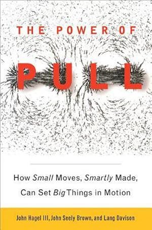 Bild des Verk�ufers f�r The Power of PULL : How Small Moves, Smartly Made, Can Set Big Things in Motion zum Verkauf von AHA-BUCH GmbH