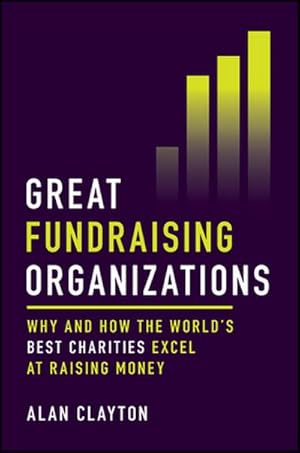 Bild des Verk�ufers f�r Great Fundraising Organizations : Why and How the World's Best Charities Excel at Raising Money zum Verkauf von AHA-BUCH GmbH
