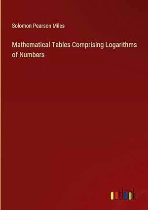 Bild des Verkufers fr Mathematical Tables Comprising Logarithms of Numbers zum Verkauf von preigu