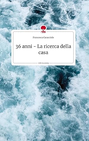 Seller image for 36 anni - La ricerca della casa. Life is a Story - story.one for sale by preigu
