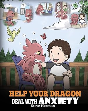 Immagine del venditore per Help Your Dragon Deal With Anxiety: Train Your Dragon To Overcome Anxiety. A Cute Children Story To Teach Kids How To Deal With Anxiety, Worry And Fear. (My Dragon Books) venduto da Zoom Books East